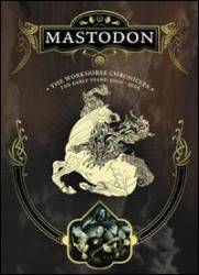 Mastodon : The Workhorse Chronicles: the Early Years 2000-2005